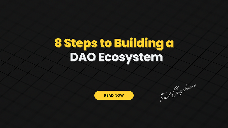 8 Steps to Building a DAO Ecosystem