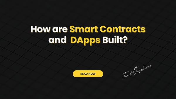 How are Smart Contracts and Decentralized Applications (DApps) Built?